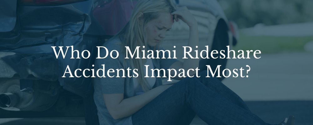 Who Do Miami Rideshare Accidents Impact Most?